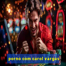 porno com carol vargas